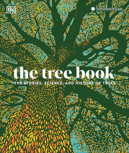 The Tree Book: The Stories, Science, and History of Trees: The Stories, Science, and History of Trees