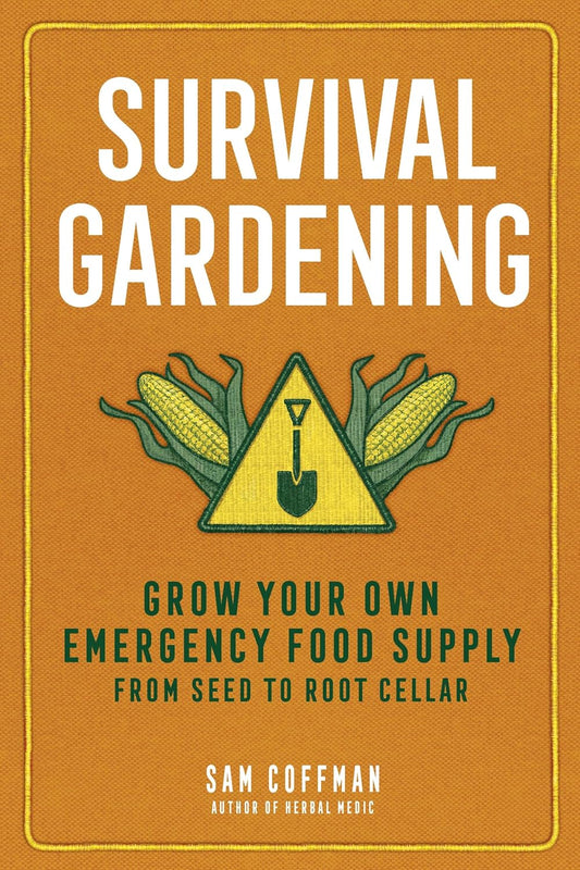 Survival Gardening: Grow Your Own Emergency Food Supply, from Seed to Root Cellar by Sam Coffman