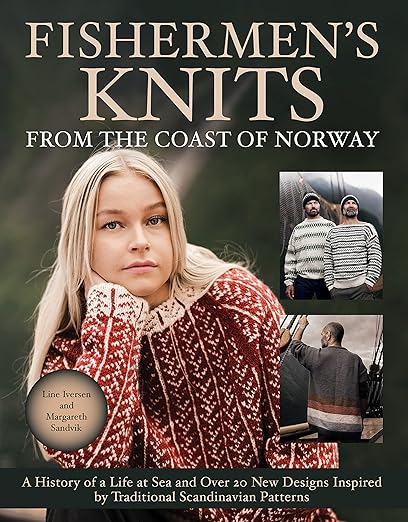 Fishermen's Knits from the Coast of Norway: A History of a Life at Sea and Over 20 New Designs Inspired by Traditional Scandinavian Patterns: A History of a Life at Sea and Over 20 New Designs Inspired by Traditional Scandinavian Patterns