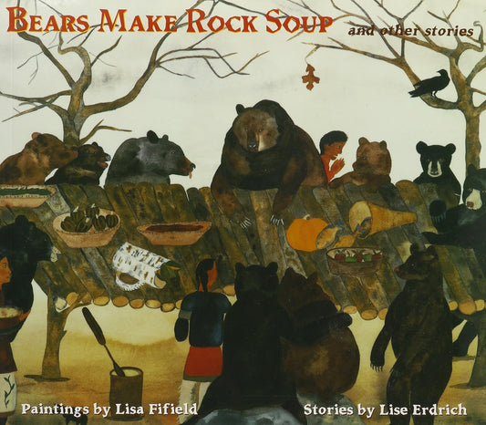 Bears Make Rock Soup: And Other Stories by Lise Erdrich