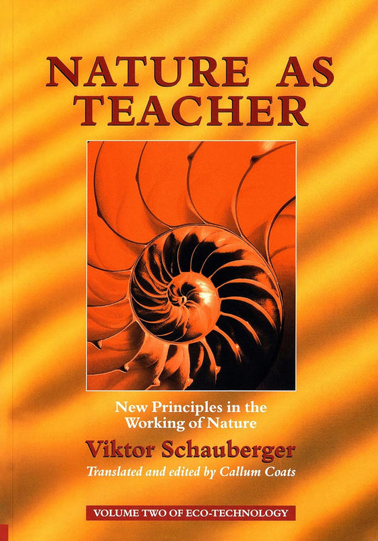 Nature as Teacher: New Principles in the Working of Nature (Ecotechnology Vol. 2) by Viktor Schauberger