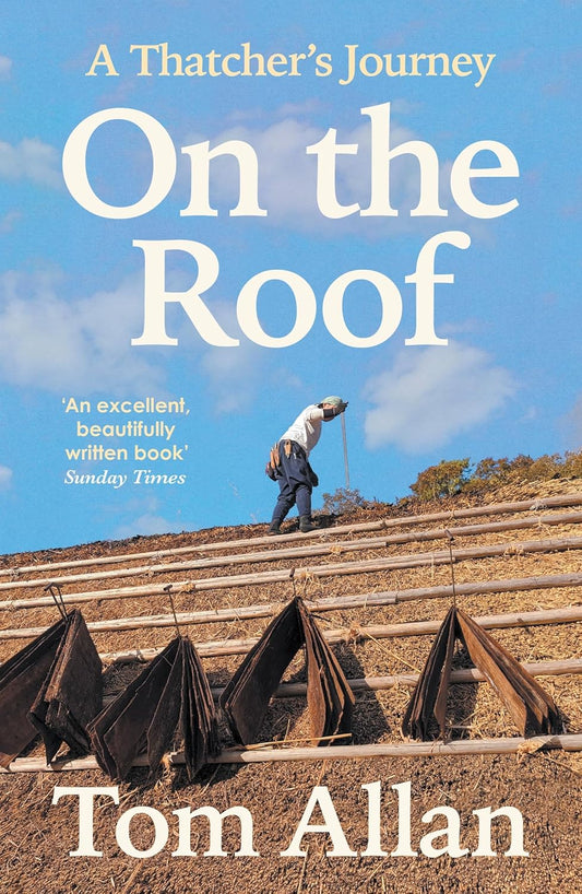 On the Roof: A Thatcher's Journey by Tom Allan