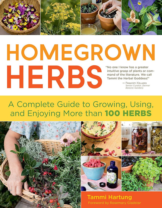 Homegrown Herbs: A Complete Guide to Growing, Using, and Enjoying More Than 100 Herbs: A Complete Guide to Growing, Using, and Enjoying More Than 100 Herbs