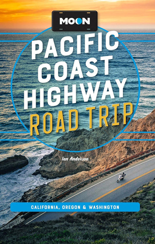 Moon Pacific Coast Highway Road Trip: California, Oregon & Washington (5TH ed.) by Ian Anderson
