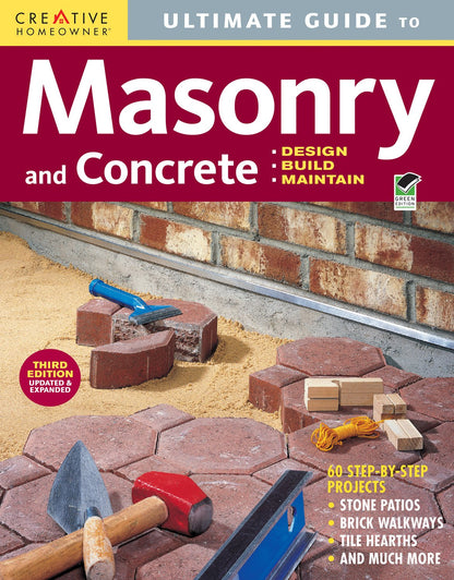 Ultimate Guide to Masonry & Concrete: Design, Build, Maintain (3RD ed.) by Editors of Creative Homeowner