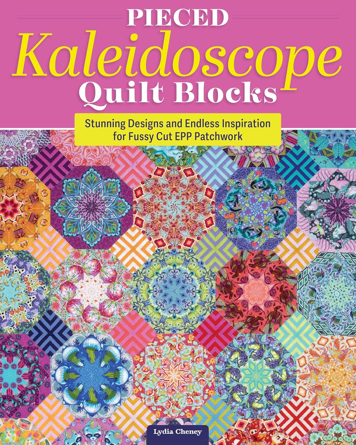 Pieced Kaleidoscope Quilt Blocks: Stunning Designs and Endless Inspiration for Fussy Cut Epp Patchwork: Stunning Designs and Endless Inspiration for Fussy Cut Epp Patchwork