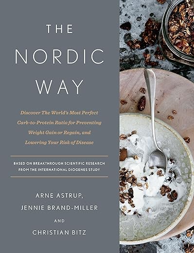 The Nordic Way: Discover the World's Most Perfect Carb-To-Protein Ratio for Preventing Weight Gain or Regain, and Lowering Your Risk of Disease by Arne Astrup, Jennie Brand-Miller & Christian Bitz