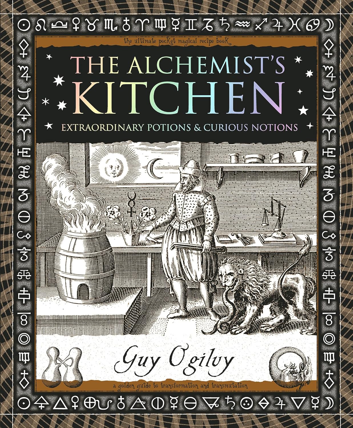 The Alchemist's Kitchen: Extraordinary Potions & Curious Notions by Guy Ogilvy