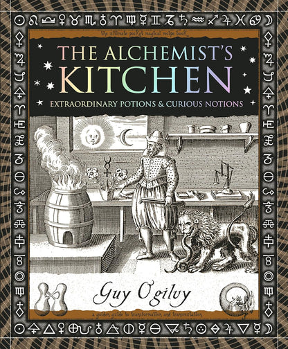 The Alchemist's Kitchen: Extraordinary Potions & Curious Notions by Guy Ogilvy