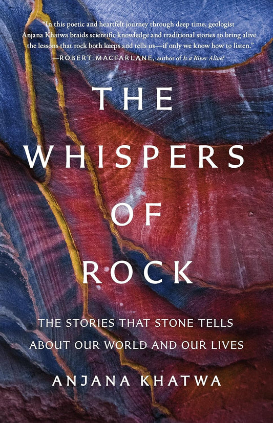 The Whispers of Rock: The Stories That Stone Tells about Our World and Our Lives by Anjana Khatwa