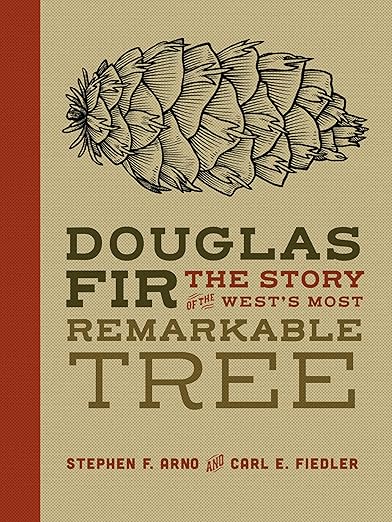 Douglas Fir: The Story of the West's Most Remarkable Tree: The Story of the West's Most Remarkable Tree
