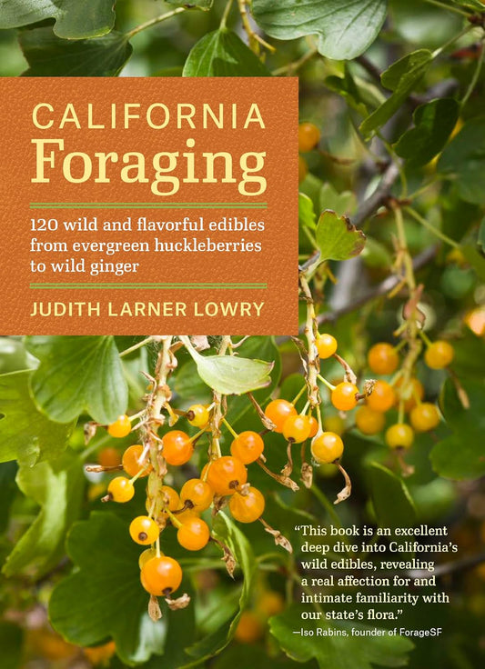 California Foraging: 120 Wild and Flavorful Edibles from Evergreen Huckleberries to Wild Ginger (Regional Foraging) by Judith Larner Lowry