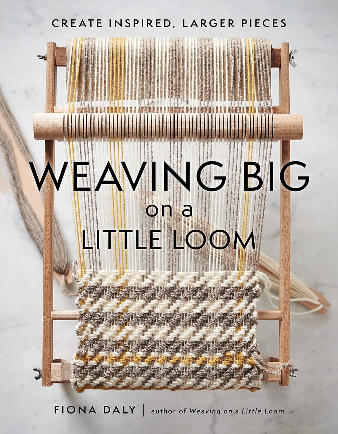 Weaving Big on a Little Loom: Create Inspired Larger Pieces: Create Inspired Larger Pieces
