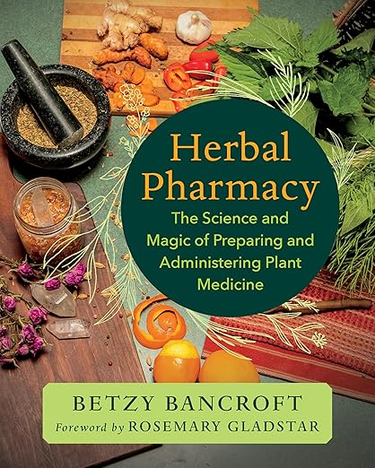 Herbal Pharmacy: The Science and Magic of Preparing and Administering Plant Medicine: The Science and Magic of Preparing and Administering Plant Medicine