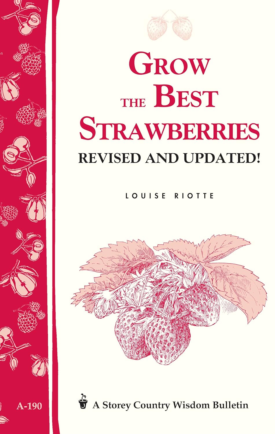 Grow the Best Strawberries: Revised and Updated! (Storey's Country Wisdom Bulletin #190) by Louise Riotte