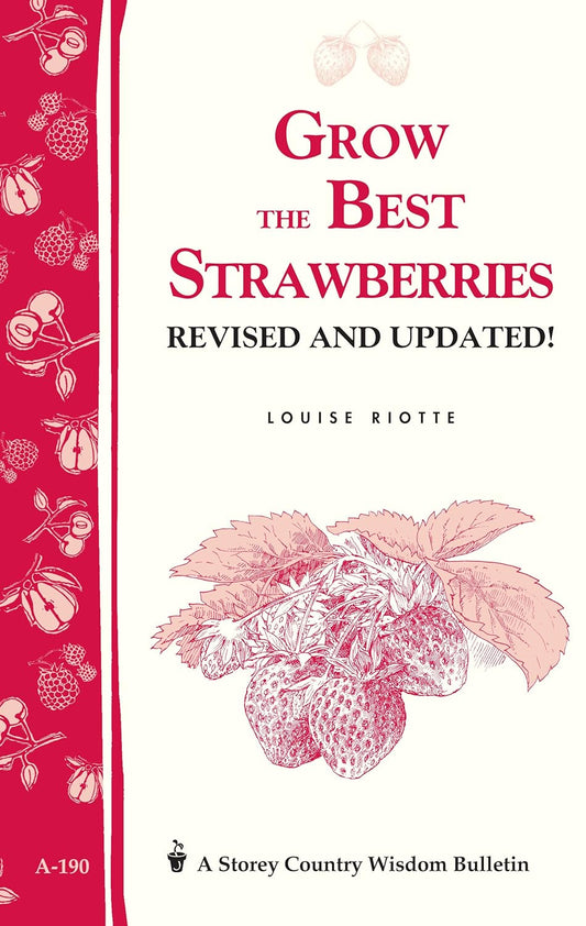Grow the Best Strawberries: Revised and Updated! (Storey's Country Wisdom Bulletin #190) by Louise Riotte