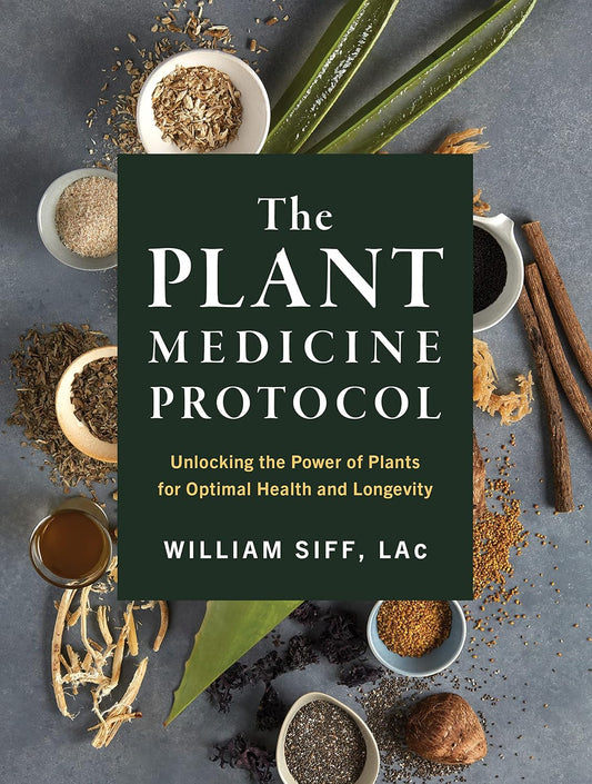 The Plant Medicine Protocol: Unlocking the Power of Plants for Optimal Health and Longevity: Unlocking the Power of Plants for Optimal Health and Longevity