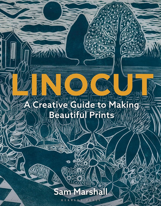 Linocut: A Creative Guide to Making Beautiful Prints: A Creative Guide to Making Beautiful Prints