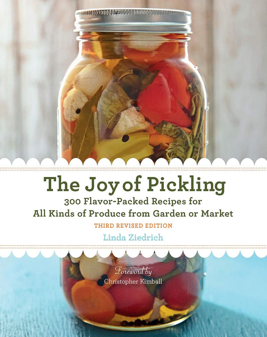 The Joy of Pickling, 3rd Edition: 300 Flavor-Packed Recipes for All Kinds of Produce from Garden or Market: 300 Flavor-Packed Recipes for All Kinds of Produce from Garden or Market