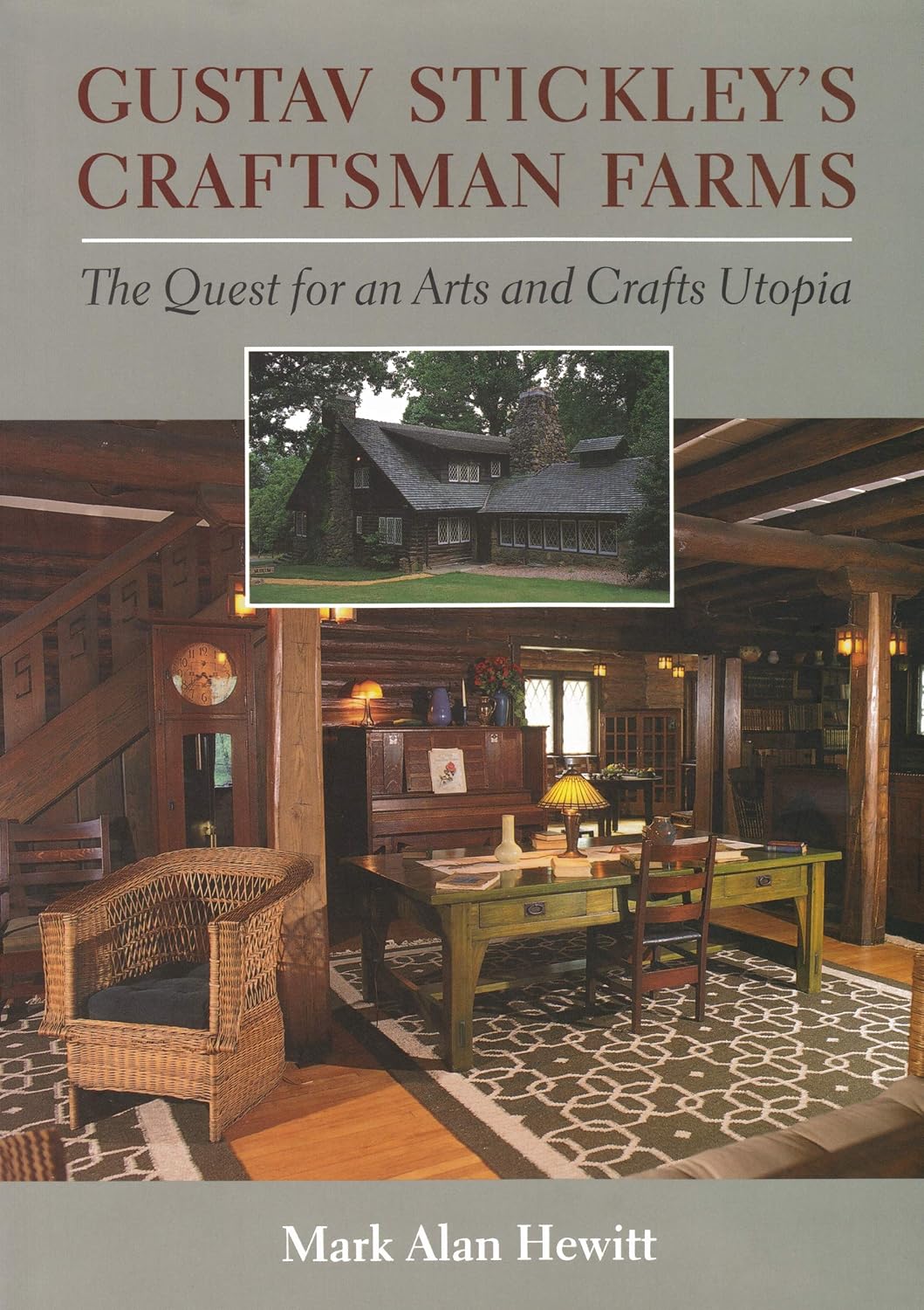 Gustav Stickley's Craftsman Farms: The Quest for an Arts and Crafts Utopia