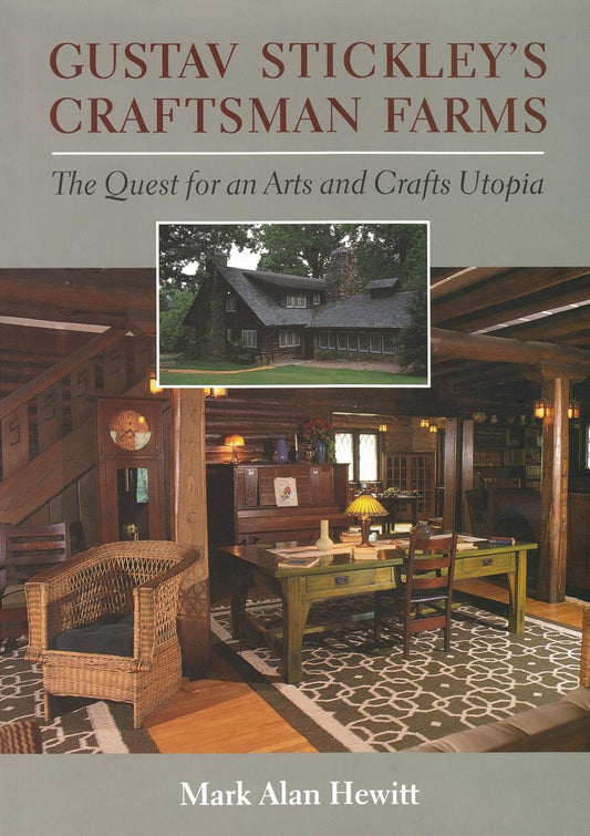Gustav Stickley's Craftsman Farms: The Quest for an Arts and Crafts Utopia