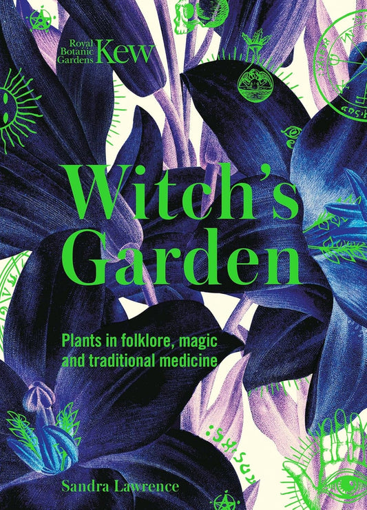 Witch's Garden: Plants in Folklore, Magic and Traditional Medicine by Sandra Lawrence