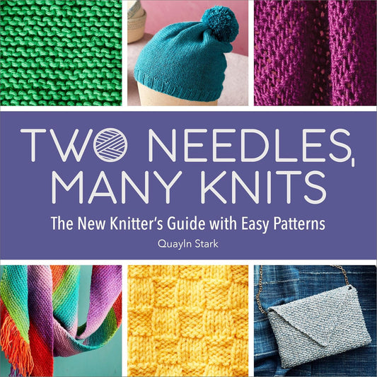 Two Needles, Many Knits: The New Knitter's Guide with Easy Patterns: The New Knitter's Guide with Easy Patterns