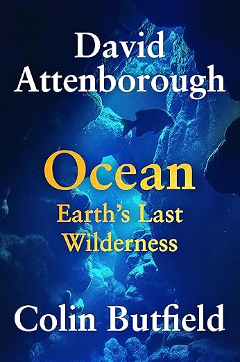 Ocean: Earth's Last Wilderness by David Attenborough & Colin Butfield
