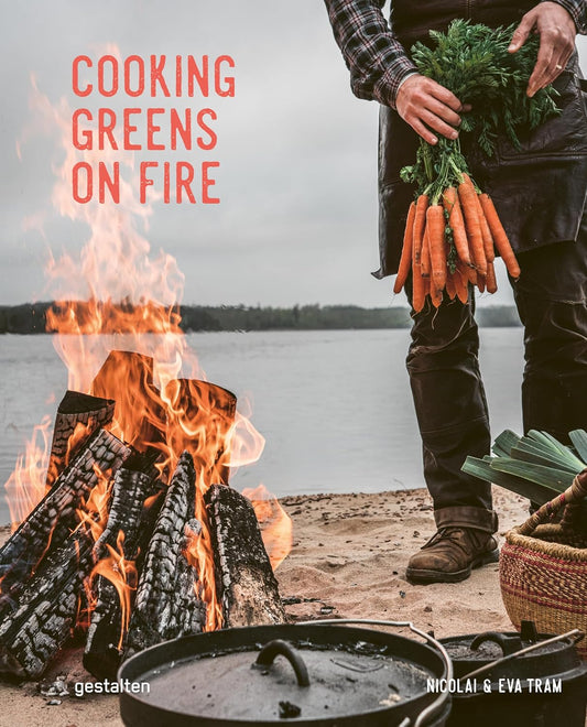 Cooking Greens on Fire: Vegetarian Recipes for the Dutch Oven and Grill by Eva Helbæk Tram & Nicolai Tram