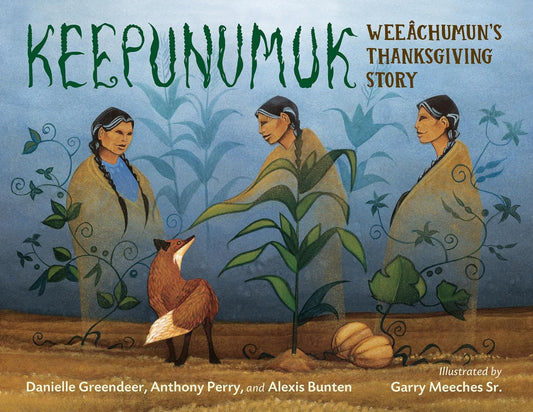 Keepunumuk: Weeâchumun's Thanksgiving Story: Weeâchumun's Thanksgiving Story