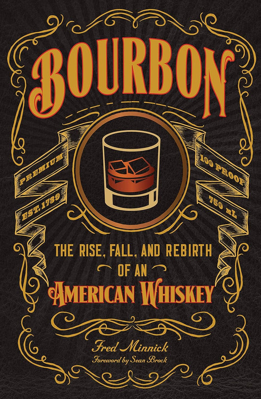 Bourbon: The Rise, Fall, and Rebirth of an American Whiskey by Fred Minnick