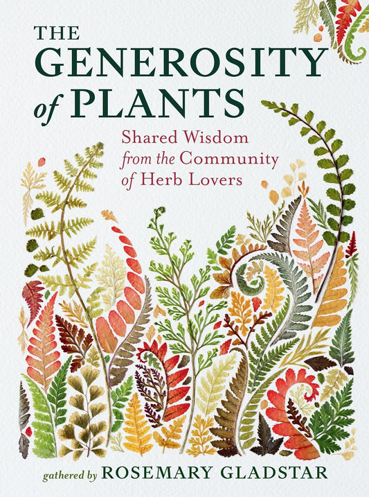 The Generosity of Plants: Shared Wisdom from the Community of Herb Lovers: Shared Wisdom from the Community of Herb Lovers