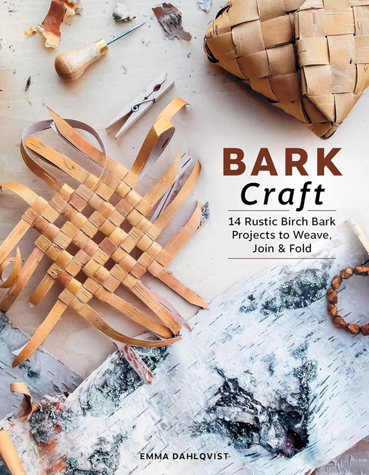 *Bark Craft: 14 Rustic Birch Bark Projects to Weave, Join & Fold by Emma Dahlqvist