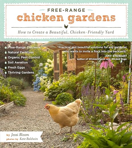 Free-Range Chicken Gardens: How to Create a Beautiful, Chicken-Friendly Yard: How to Create a Beautiful, Chicken-Friendly Yard