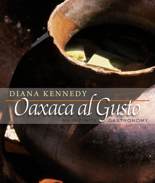 Oaxaca Al Gusto: An Infinite Gastronomy: An Infinite Gastronomy
