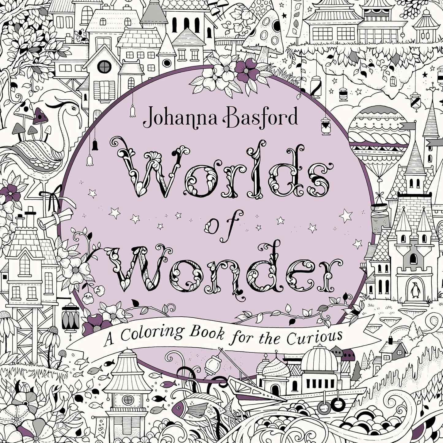 Worlds of Wonder: A Coloring Book for the Curious by Johanna Basford
