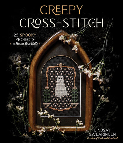 Creepy Cross-Stitch: 25 Spooky Projects to Haunt Your Halls: 25 Spooky Projects to Haunt Your Halls