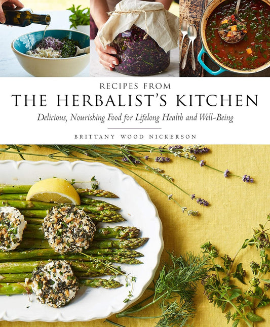 Recipes from the Herbalist's Kitchen: Delicious, Nourishing Food for Lifelong Health and Well-Being: Delicious, Nourishing Food for Lifelong Health and Well-Being