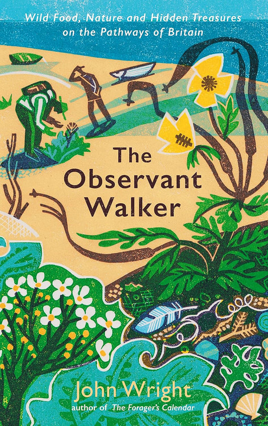 The Observant Walker: Wild Food, Nature and Hidden Treasures on the Pathways of Britain by John Wright (signed copy)