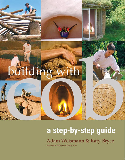 Building with Cob: A Step-by-step Guide by Adam Weisman & Katy Bryce