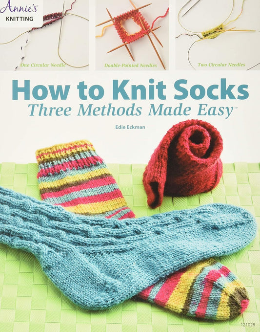 How to Knit Socks: Three Methods Made Easy: Three Methods Made Easy