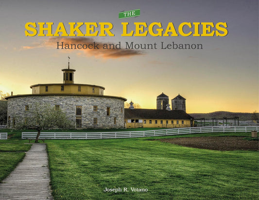 The Shaker Legacies: Hancock and Mount Lebanon: Hancock and Mount Lebanon