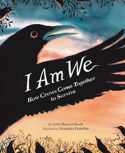 I Am We: How Crows Come Together to Survive by Leslie Barnard Booth