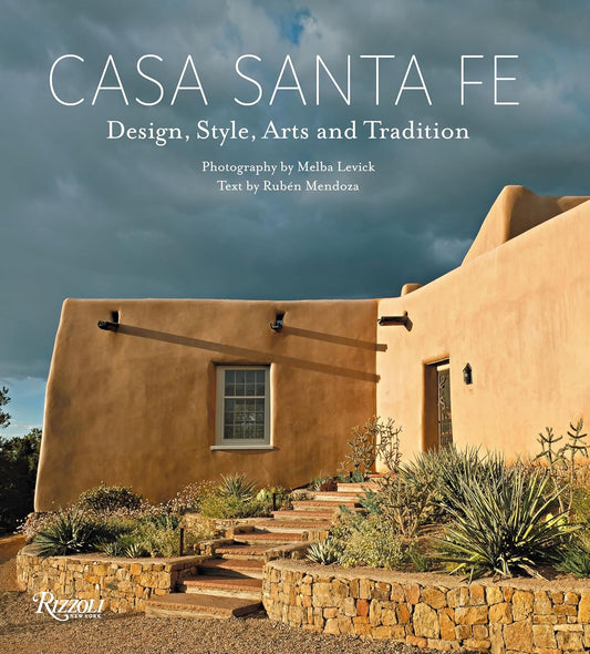 Casa Santa Fe: Design, Style, Arts, and Tradition: Design, Style, Arts, and Tradition
