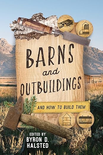 Barns and Outbuildings: And How to Build Them (3RD ed.) by Byron D. Halsted