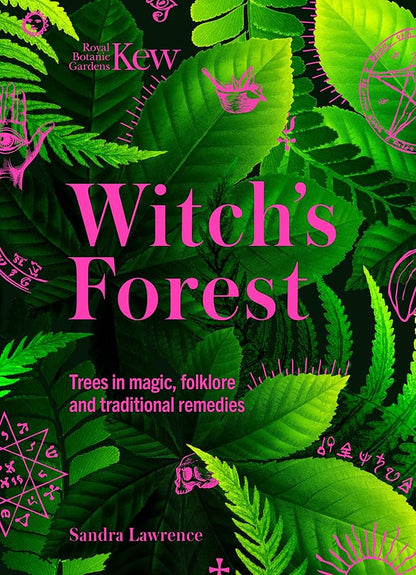 Witch's Forest: Trees in Magic, Folklore and Traditional Remedies: Trees in Magic, Folklore and Traditional Remedies