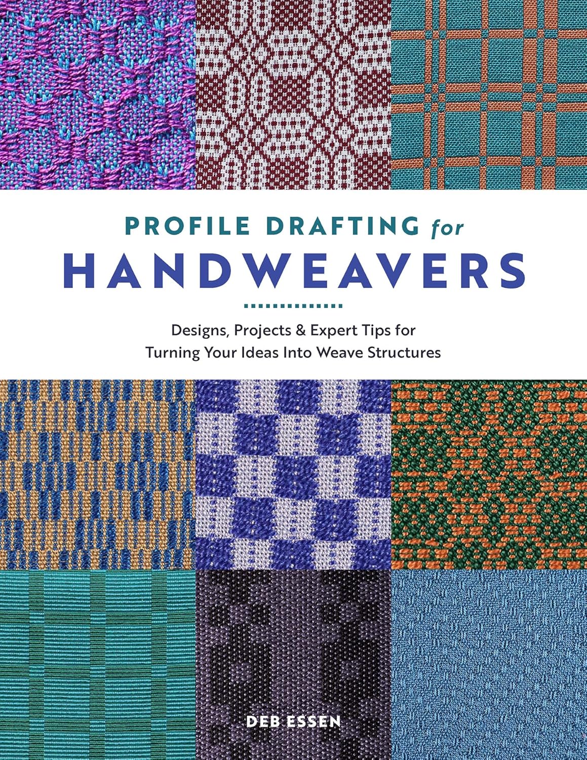 Profile Drafting for Handweavers: Designs, Projects, and Expert Tips for Turning Your Ideas Into Weave Structures: Designs, Projects, and Expert Tips for Turning Your Ideas Into Weave Structures