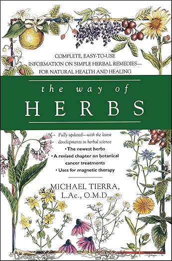 The Way of Herbs: Complete, Easy-to-Use Information on Simple Herbal Remedies-For Natural Health and Healing by Michael Tierra