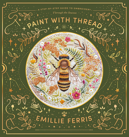 Paint with Thread: A Step-By-Step Guide to Embroidery Through the Seasons: A Step-By-Step Guide to Embroidery Through the Seasons
