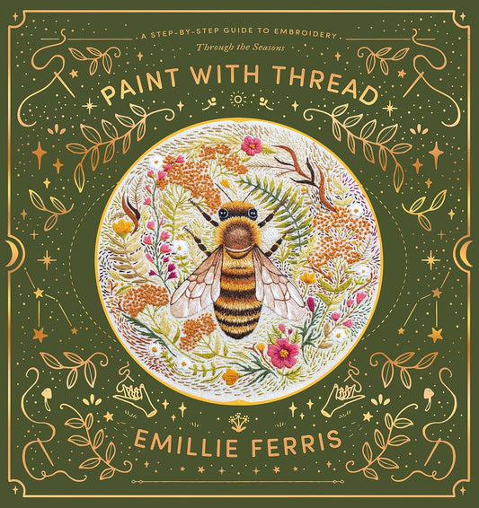 Paint with Thread: A Step-By-Step Guide to Embroidery Through the Seasons: A Step-By-Step Guide to Embroidery Through the Seasons
